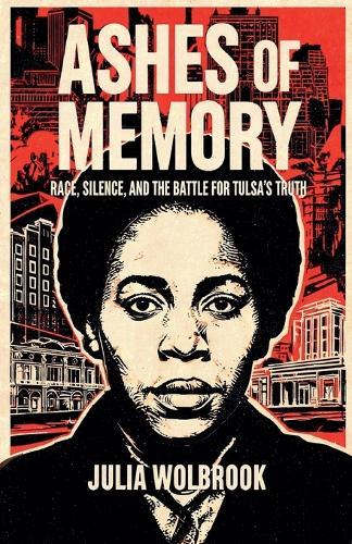 Ashes of Memory Race, Silence, and the Battle for Tulsa's Truth