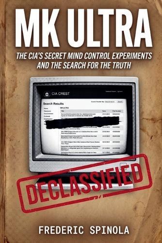 Project MKULTRA: The CIA's Secret Mind Control Program: Declassified Documents and the History of Unethical Human Experimentation
