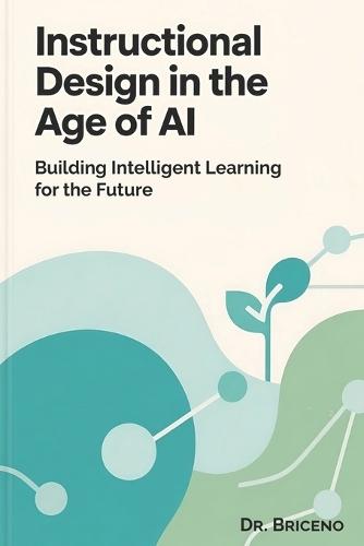 Instructional Design in the Age of AI: Building Intelligent Learning for the Future