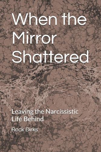 When the Mirror Shattered: Leaving the Narcissistic Life Behind