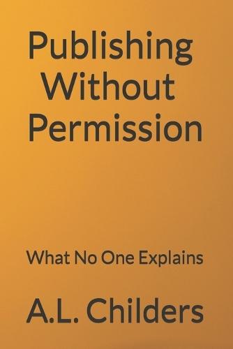 Publishing Without Permission: What No One Explains