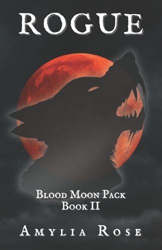 Rogue: Blood Moon Pack Book II, A Wolf Shifter Fantasy Romance