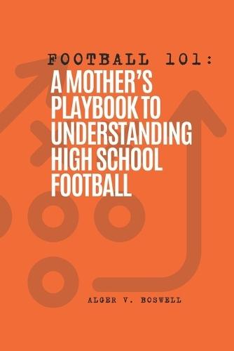 Football 101: A Mother's Playbook to Understanding High School Football