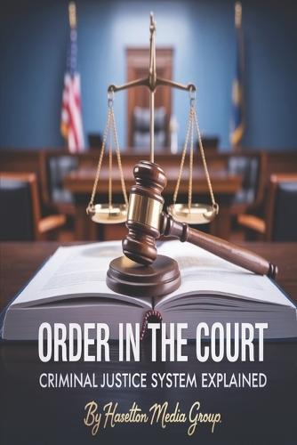 Order in the Court: Criminal Justice System Explained