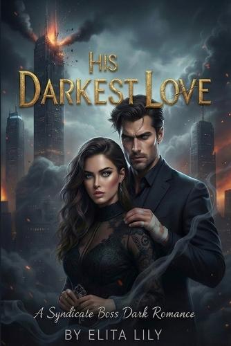 His Darkest Love: A Syndicate Boss Dark Romance