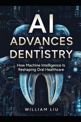 AI Advances in Dentistry: How Machine Intelligence Is Reshaping Oral Healthcare