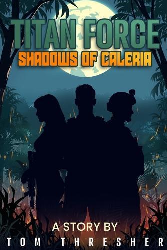 Titan Force: Shadows of Caleria: The First Book of the Titan Force series