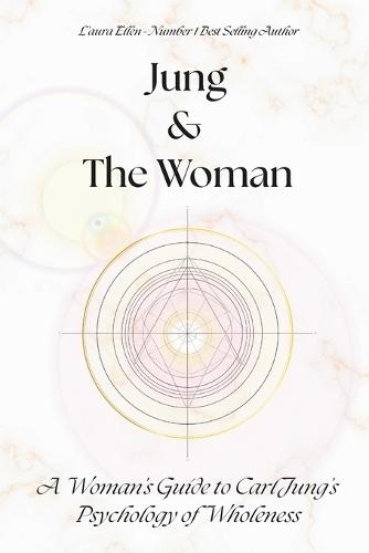 Jung & the Woman: A Woman's Guide to Carl Jung's Psychology of Wholeness
