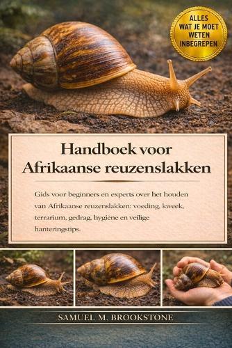 Handboek voor Afrikaanse reuzenslakken: Gids voor beginners en experts over het houden van Afrikaanse reuzenslakken: voeding, kweek, terrarium, gedrag, hygiëne en veilige hanteringstips