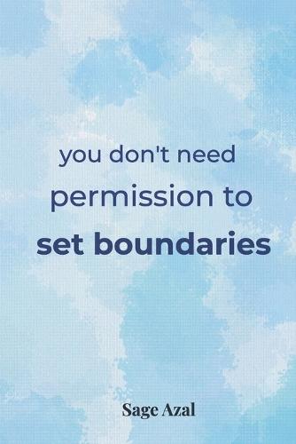 you don't need permission to set boundaries: Daily Reminders to Help You Say No, Protect Your Peace, and Reclaim Your Power