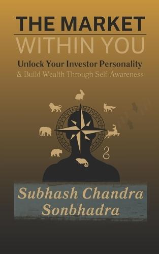 The Market Within You: Unlock Your Investor Personality & Build Wealth Through Self-Awareness