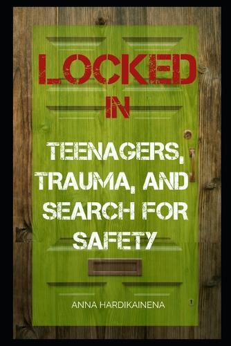 Locked in: Teenagers, Trauma, and Search for Safety