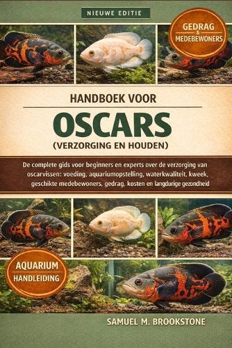 Handboek Voor Oscars (Verzorging En Houden): De complete gids voor beginners en experts over de verzorging van oscarvissen: voeding, aquariumopstelling, waterkwaliteit, kweek, geschikte medebewoners, gedrag, kosten en langdurige gezondheid