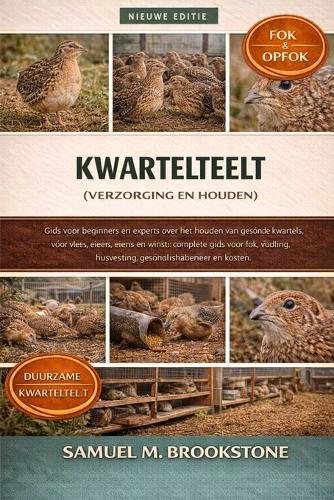 Kwartelteelt (verzorging en houden): Gids voor beginners en experts over het houden van gezonde kwartels voor vlees, eieren en winst: complete gids voor fok, voeding, huisvesting, gezondheidsbeheer en kosten