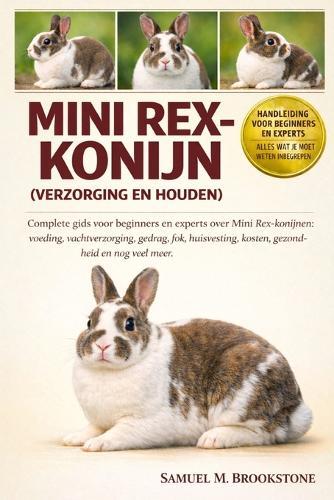 Mini Rex-konijn (verzorging en houden): Complete gids voor beginners en experts over Mini Rex-konijnen: voeding, vachtverzorging, gedrag, fok, huisvesting, kosten, gezondheid en nog veel meer.
