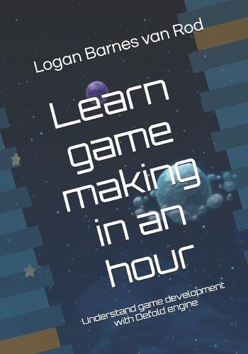 Learn game making in an hour: Understand game development with Defold engine