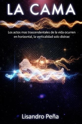 La Cama: Los actos mas trascendentales de la vida ocurren en horizontal, la verticalidad solo distrae