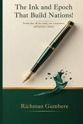 The Ink and Epoch That Build Nations!: Poems that Till the Mind, Sow Conscience, and Harvest a Nation