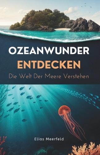 Ozeanwunder Entdecken: Die Welt Der Meere Verstehen