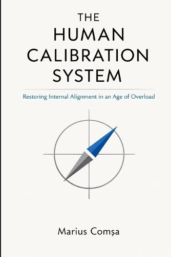 Thr Human Calibration System: Restoring Internal Alignment in an Age of Overload