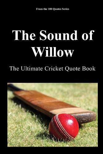 The Sound of Willow: The Ultimate Cricket Quote Book