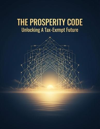 The Prosperity Code: Unlocking A Tax-Exempt Future