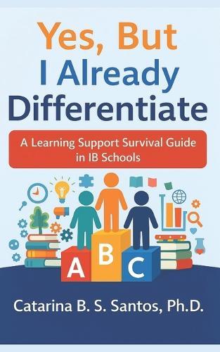 Yes, But I Already Differentiate: A Learning Support Survival Guide in IB Schools