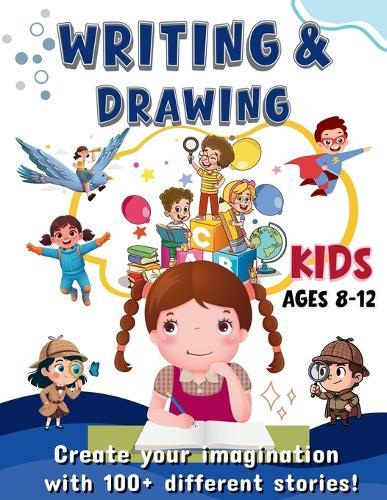 Writing & Drawing Prompts: 100+ Creative Writing & Drawing Prompts for Kids Ages 8-12 Fun Activities to Spark Creativity, Storytelling, and Art, Perfect for screen-free fun, classroom activities, or creative time at home.