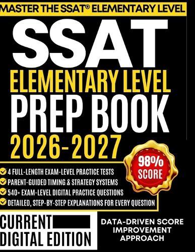 SSAT Elementary Level Prep Book 2026-2027: For Grades 3-4: Parent-Guided Strategies, 540 Original Questions, Timing Systems, and 4 Full-Length Practice Tests with Answer Explanations