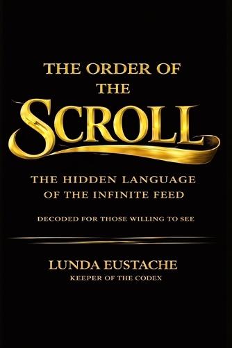 The Order of the Scroll: The Hidden Language of the Infinite Feed