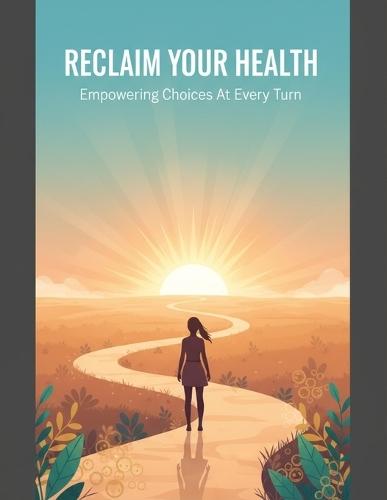 Reclaim Your Health: Empowering Choices At Every Turn