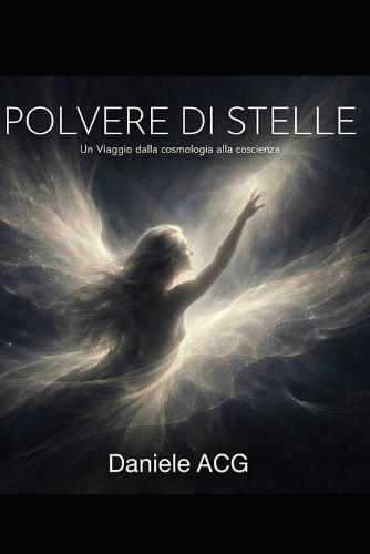 Polvere di Stelle: Un viaggio dalla cosmologia alla coscienza