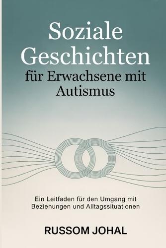Soziale Geschichten für Erwachsene mit Autismus: Ein Leitfaden für den Umgang mit Beziehungen und Alltagssituationen