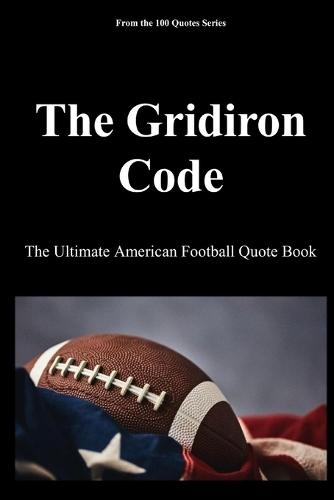 The Gridiron Code: The Ultimate American Football Quote Book