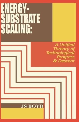 Energy-Substrate Scaling: A Unified Theory of Technological Progress & Descent