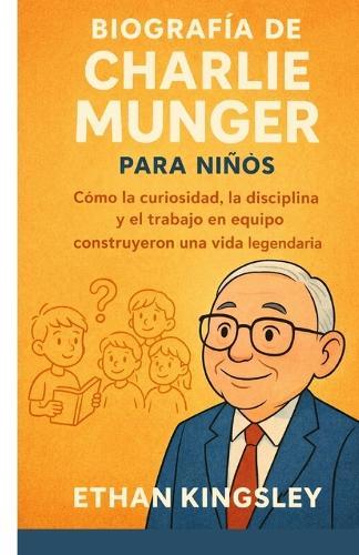 Biografía de Charlie Munger para niños: Cómo la curiosidad, la disciplina y el trabajo en equipo construyeron una vida legendaria