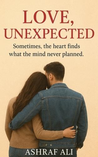 Love, Unexpected: Sometimes, the heart finds what the mind never planned.
