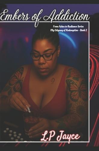 Embers of Addiction: From Ashes to Radiance Series - My Odyssey of Redemption Book 2