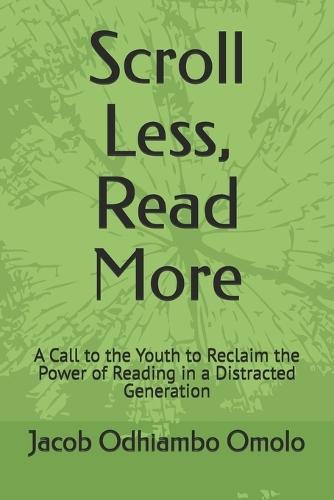 Scroll Less, Read More: A Call to the Youth to Reclaim the Power of Reading in a Distracted Generation