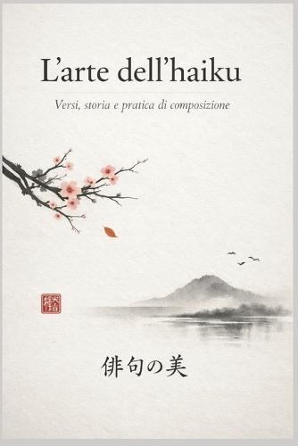 L'arte dell'haiku: Versi, storia e pratica di composizione