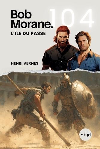 Bob Morane - L'Île du Passé: Tome 104