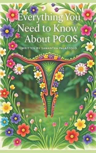 Everything You Need to Know About PCOS: A Practical, Compassionate, In-Depth Kindle Guide for Understanding and Managing Polycystic Ovary Syndrome
