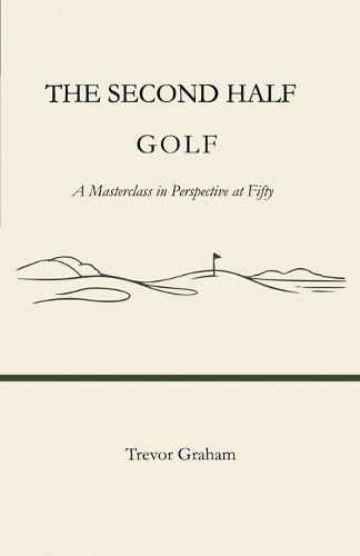 The Second Half: GOLF: A Masterclass in Perspective at Fifty