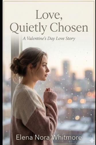 Love, Quietly Chosen: A Valentine's Day Love Story