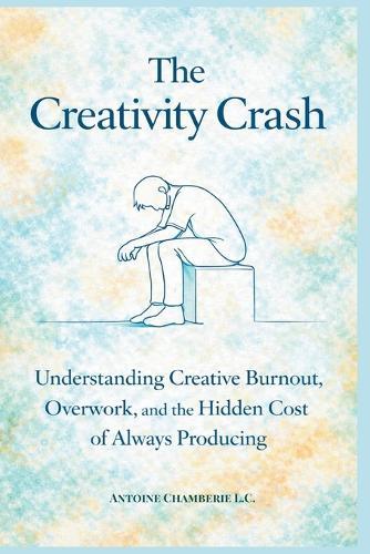 The Creativity Crash: Understanding Creative Burnout, Overwork, and the Hidden Cost of Always Producing
