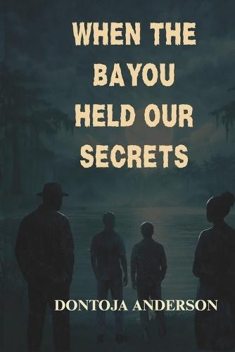 When the Bayou Held Our Secrets