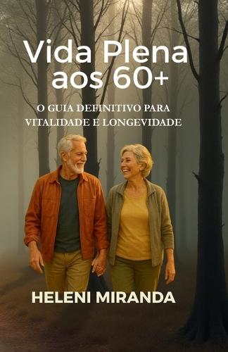 Vida Plena aos 60+: O Guia Definitivo para Vitalidade e Longevidade
