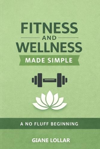 Fitness and wellness made simple: A No-Fluff Beginning