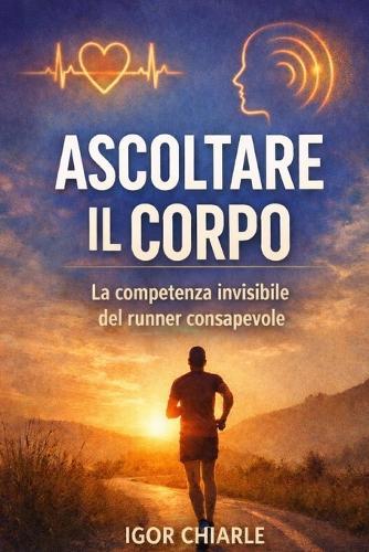 Ascoltare il corpo: La competenza invisibile del runner consapevole