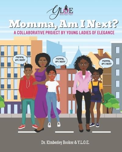 Momma, Am I Next?: A Collaborative Project by Young Ladies of Elegance